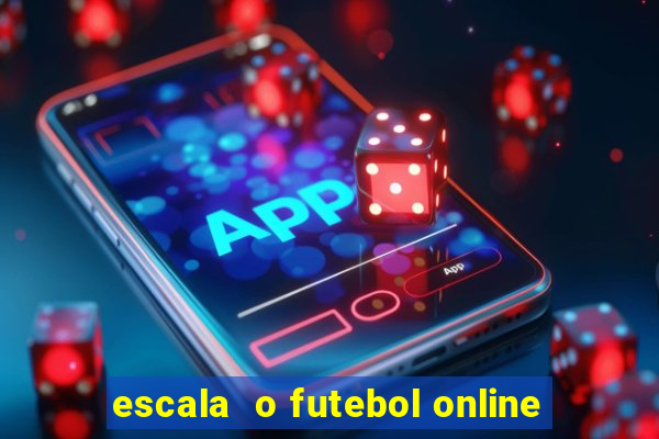 escala  o futebol online